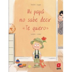 Mi Papá No Sabe Decir "Te Quiero" - Librería Mundo Ideas